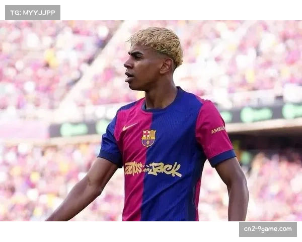 亚马尔国家德比精彩表现引领西甲战术革新与未来发展